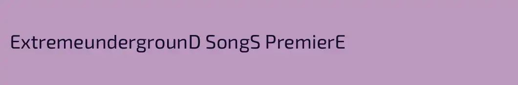 ExtremeundergrounD SongS PremierE